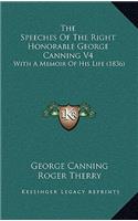 The Speeches of the Right Honorable George Canning V4: With a Memoir of His Life (1836)
