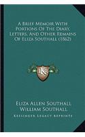 A Brief Memoir with Portions of the Diary, Letters, and Other Remains of Eliza Southall (1862)