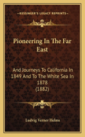 Pioneering In The Far East: And Journeys To California In 1849 And To The White Sea In 1878 (1882)(English)