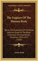 The Engines Of The Human Body: Being The Substance Of Christmas Lectures Given At The Royal Institution Of Great Britain, Christmas, 1916-1917 (1920)