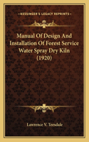 Manual Of Design And Installation Of Forest Service Water Spray Dry Kiln (1920)