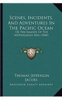 Scenes, Incidents, And Adventures In The Pacific Ocean
