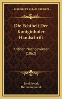 Die Echtheit Der Koniginhofer Handschrift: Kritisch Nachgewiesen (1862)