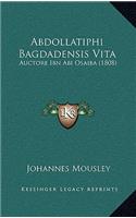 Abdollatiphi Bagdadensis Vita: Auctore Ibn ABI Osaiba (1808)