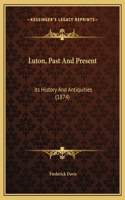 Luton, Past And Present: Its History And Antiquities (1874)