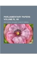 Parliamentary Papers Volume N . 68