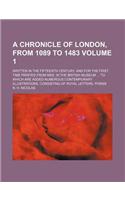 A Chronicle of London, from 1089 to 1483 Volume 1; Written in the Fifteenth Century, and for the First Time Printed from Mss. in the British Museum