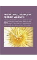 The Rational Method in Reading; An Original Presentation of Sight and Sound Work That Leads Rapidly to Independent and Intelligent Reading Volume 5