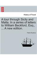 A Tour Through Sicily and Malta. in a Series of Letters to William Beckford, Esq., ... a New Edition.