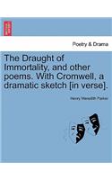 The Draught of Immortality, and Other Poems. with Cromwell, a Dramatic Sketch [In Verse].