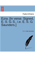 Ezra. [in Verse. Signed, E. S. G. S., i.e. E. S. G. Saunders.]