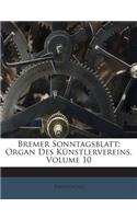 Bremer Sonntagsblatt: Organ Des Künstlervereins, Volume 10