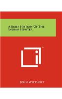 A Brief History of the Indian Hunter