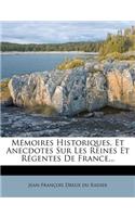 Mémoires Historiques, Et Anecdotes Sur Les Reines Et Régentes De France...: (French)
