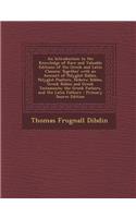 An Introduction to the Knowledge of Rare and Valuable Editions of the Greek and Latin Classics: Together with an Account of Polyglot Bibles, Polyglot Psalters, Hebrew Bibles, Greek Bibles and Greek Testaments; the Greek Fathers, and the Latin F