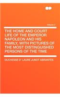 The Home and Court Life of the Emperor Napoleon and His Family, with Pictures of the Most Distinguished Persons of the Time Volume 2