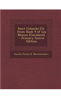 Saint Columba [Tr. from Book 9 of Les Moines D'Occident]. - Primary Source Edition