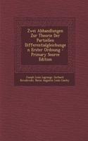 Zwei Abhandlungen Zur Theorie Der Partiellen Differentialgleichungen Erster Ordnung - Primary Source Edition