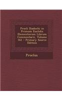 Procli Diadochi in Primum Euclidis Elementorum Librum Commentarii, Volume 161 - Primary Source Edition: (Greek, Ancient (to 1453))