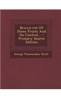 Brown-Rot of Stone Fruits and Its Control... - Primary Source Edition
