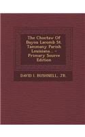 The Choctaw of Bayou Lacomb St. Tammany Parish Louisiana... - Primary Source Edition