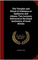 Temples and Ritual of Asklepios at Epidauros and Athens. Two Lectures Delivered at the Royal Institution of Great Britain