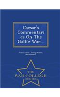 Caesar's Commentaries on the Gallic War... - War College Series