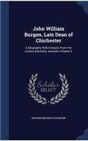 John William Burgon, Late Dean of Chichester: A Biography With Extracts From His Letters and Early Journals, Volume 2