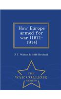How Europe Armed for War (1871-1914) - War College Series