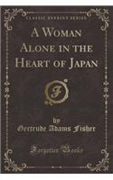 A Woman Alone in the Heart of Japan (Classic Reprint)