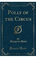 Polly of the Circus (Classic Reprint)