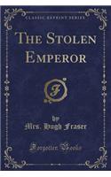 The Stolen Emperor (Classic Reprint)