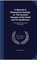 Manual of Elementary Geology, or, The Ancient Changes of the Earth and its Inhabitants: As Illustrated by Geological Monuments