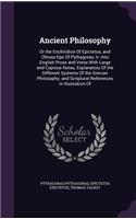 Ancient Philosophy: Or the Enchiridion Of Epictetus, and Chrusa Epe Of Pythagoras, tr. Into English Prose and Verse With Large and Copious Notes, Explanatory Of the Dif