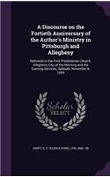 Discourse on the Fortieth Anniversary of the Author's Ministry in Pittsburgh and Allegheny