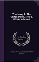 Thackeray In The United States, 1852-3, 1855-6, Volume 1