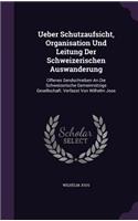 Ueber Schutzaufsicht, Organisation Und Leitung Der Schweizerischen Auswanderung
