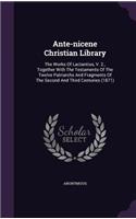 Ante-nicene Christian Library: The Works Of Lactantius, V. 2., Together With The Testaments Of The Twelve Patriarchs And Fragments Of The Second And Third Centuries (1871)