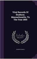Vital Records Of Duxbury, Massachusetts, To The Year 1850