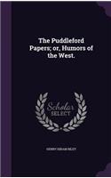 The Puddleford Papers; Or, Humors of the West.