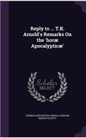 Reply to ... T.K. Arnold's Remarks On the 'horæ Apocalypticæ'