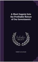 Short Inquiry Into the Profitable Nature of Our Investments