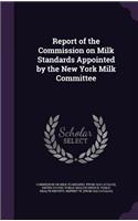 Report of the Commission on Milk Standards Appointed by the New York Milk Committee