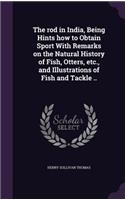 The rod in India, Being Hints how to Obtain Sport With Remarks on the Natural History of Fish, Otters, etc., and Illustrations of Fish and Tackle ..