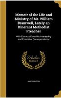Memoir of the Life and Ministry of Mr. William Bramwell, Lately an Itinerant Methodist Preacher