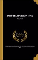 Story of Lee County, Iowa;; Volume 2