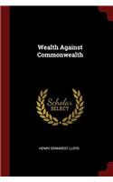WEALTH AGAINST COMMONWEALTH