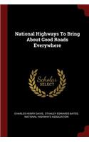 National Highways to Bring about Good Roads Everywhere