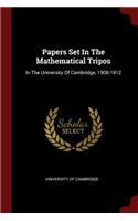 Papers Set In The Mathematical Tripos: In The University Of Cambridge, 1908-1912