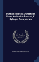 Fundamenta Stili Cultioris In Usum Auditorit Adornavit, Et Syllogen Exemplorum